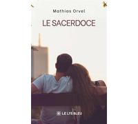 Le sacerdoce - Mathias Orvel - Le Lys Bleu - broché - Témoignage