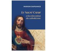 Le Sacré-Coeur Et La Réinvention Du Catholicisme