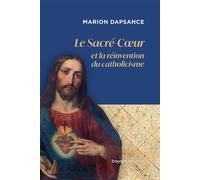 Le Sacré-Coeur ou la réinvention du catholicisme - Marion Dapsance - Bayard Religion - broché - Essai