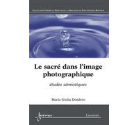 Le sacré dans l'image photographique : études sémiotiques - Maria Giulia Dondero - Hermes Science Publications - broché - Livre