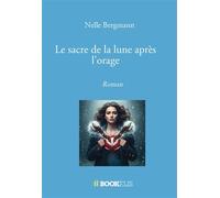 Le sacre de la lune après l'orage Roman - Nelle Bergmann - Bookelis - broché - Roman