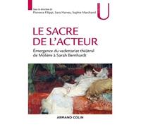 Le sacre de l'acteur - Émergence du vedettariat théâtral de Molière à Sarah Bernhardt Genèse du vedettariat - Florence Filippi - Armand Colin - broché - Etude