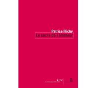 Le Sacre de l'amateur Sociologie des passions ordinaires à lère numérique - Patrice Flichy - Seuil - broché - Essai