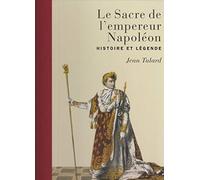 Le Sacre De L'empereur Napoléon - Histoire Et Légende