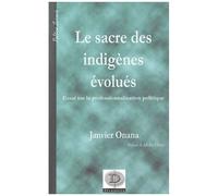 Le Sacre Des Indigènes Évolués - Essai Sur La Professionnalisation Politique (L'exemple Du Cameroun)