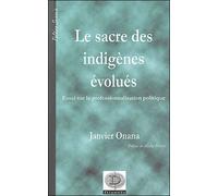Le sacre des indigènes évolués - essai sur la professionnalisation politique, l'exemple du Cameroun - Janvier Onana - Dianoia - broché - Essai