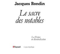 Le Sacre des notables: La France en décentralisation