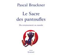 Le Sacre Des Pantoufles - Du Renoncement Au Monde
