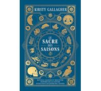 Le Sacre des Saisons: Rituels, sagesse et bien-être inspirés de la Nature pour tous les jours de l'année