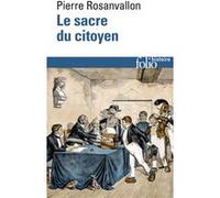 Pierre Rosanvallon – Le sacre du citoyen – Histoire du suffrage universel en France