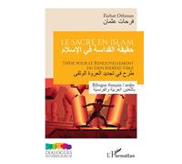 Le sacré en islam Thèse pour le renouvellement du lien indéfectible Bilingue français / arabe - Bilingue français / arabe - Farhat Othman - L'harmattan - broché - Essai