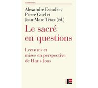 Joas. Le sacré en questions: Lectures et mises en perspective de Hans Joas