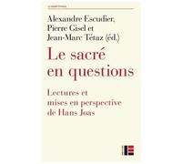 Le Sacré En Questions - Lectures Et Mises En Perspective De Hans Joas