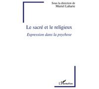 Le sacré et le religieux Expression dans la psychose - Muriel Laharie - L'harmattan - broché - Livre