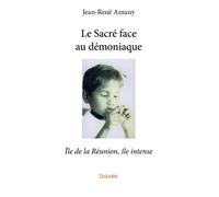 Le Sacré face au démoniaque Île de la Réunion, île intense - Jean-René Amany - Edilivre-Aparis - broché - Roman