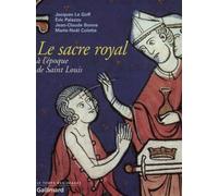 Le Sacre royal à l'époque de Saint Louis D'après le manuscrit latin 1246 de la BNF - Jean-Claude Bonne - Gallimard - broché - Etude
