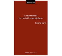 Le sacrement du ministère apostolique: La sacramentalité de l'épiscopat et ses conséquences ecclésiologiques