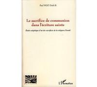 Le sacrifice de communion dans l'écriture sainte Paul Ngo Dinh Si (Auteur)