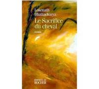 Le sacrifice du cheval Lokenath Bhattacharya (Auteur), France Bhattacharya (Traduction)