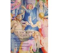 Le Sacrifice Du Christ - Peinture, Société Et Politique En Italie Centrale, Entre Renaissance Et Réforme