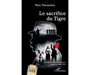 Le sacrifice du Tigre Médaille de bronze du concours Vivons les mots ! 2026 - Marc Thoumelou - L'harmattan - broché - Théâtre