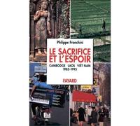 Le Sacrifice et l'espoir (Cambodge, Laos, Viêt Nam) - L'Espoir des peuples (1983-1995) - Philippe Franchini - Fayard - Livre