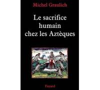 Le sacrifice humain chez les Aztèques - Michel Graulich - Fayard - broché - Essai