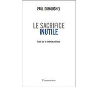 Le Sacrifice inutile Paul Dumouchel (Auteur)