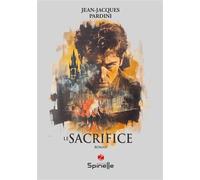 Le sacrifice - Jean-Jacques Pardini - Spinelle Eds - broché - Roman