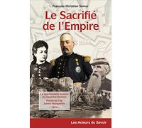 Le Sacrifié de l'Empire : La spectaculaire Évasion du maréchal Bazaine -Prison de l'île Sainte Marguerite 1874