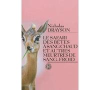 Le safari des bêtes à sang chaud et autres meurtres de sang-froid - Nicholas Drayson - Des Deux Terres Eds - broché - Roman