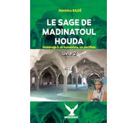 LE SAGE DE MADINATOUL HOUDA Hommage à un humaniste, un pacifiste Livre 2