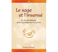 Le sage et l'insensé : la vie quotidienne dans la pensée des Proverbes