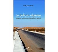 Le Sahara algérien Intégration nationale et développement régional - Yaël Kouzmine - L'harmattan - broché - Essai