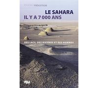 LE SAHARA IL Y A 7000 ANS: DES LACS, DES RIVIERES ET DES HOMMES-MUSEE NATIONAL DE PREHISTOIRE