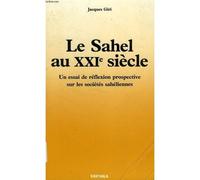 Le Sahel Au Xxie Siècle - Un Essai De Réflexion Prospective Sur Les Sociétés Sahéliennes