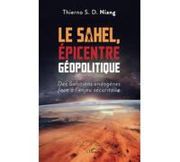 Le Sahel, Épicentre Géopolitique - Des Solutions Endogènes Face À L'enjeu Sécuritaire