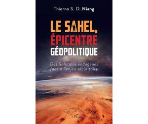 Le Sahel, Épicentre Géopolitique Des Solutions endogènes face à l'enjeu sécuritaire - Diop Niang Thierno Souleymane - L'harmattan - broché - Essai