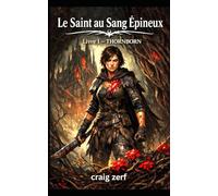 Le Saint au Sang Épineux Livre 1 - THORNBORN: Un LitRPG peuplé de monstres où la douleur est synonyme de puissance et où la guérison se retourne contre soi