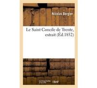 Le Saint Concile de Trente, extrait Nicolas Bergier (Auteur)