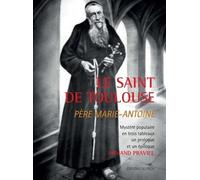 Le Saint De Toulouse Père Marie-Antoine - Mystère Populaire En Trois Tableaux, Un Prologue Et Un Épilogue