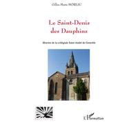 Le Saint-Denis des Dauphins Histoire de la collégiale Saint-André de Grenoble - Gilles-Marie Moreau - L'harmattan - broché - Etude