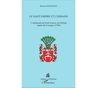 Le Saint Empire et l'Ukraine: L'Ambassade de Erich Lassota von Steblau auprès des Cosaques
