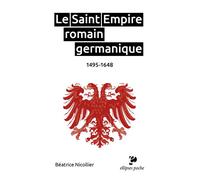Le Saint Empire romain germanique 1495-1648 - Béatrice Nicollier-De Weck - Ellipses - Poche - Essai