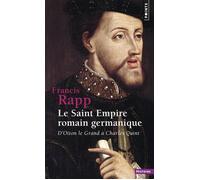 Le Saint Empire romain germanique. D'Otton le Grand à Charles Quint - Francis Rapp - Points - Poche - Etude