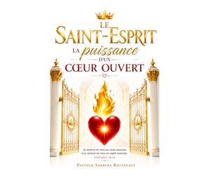 Le Saint-Esprit: la puissance d’un cœur ouvert: Vivre la présence de Dieu dans l’intimité du cœur