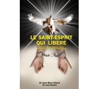 LE SAINT-ESPRIT QUI LIBÈRE: Manuel d’Étude Biblique sur la personne et l’œuvre du Saint-Esprit