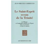 Le Saint-Esprit Sceau De La Trinité - Le Filioque De L'originalité Trinitaire De L'esprit Dans Sa Personne Et Sa Mission