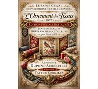 Le Saint Graal du patrimoine textile mondial : L’ornement des tissus (1877) - Édition spéciale restaurée avec texte intégral et 100 planches en couleurs