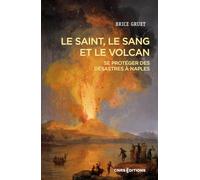 Le saint, le sang et le volcan - Se protéger des désastres à Naples